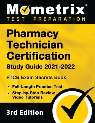 Cover for Pharmacy Technician Certification Study Guide 2021-2022 - PTCB Exam Secrets Book, Full-Length Practice Test, Step-By-Step Review Video Tutorials