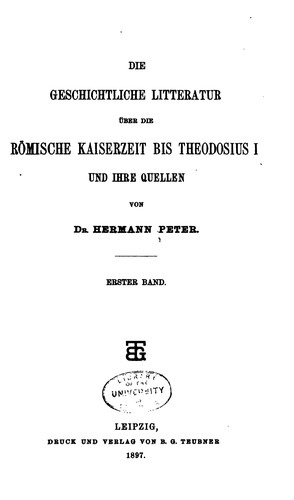 Cover for Die geschichtliche Litteratur über die römische Kaiserzeit bis Theodosius I ...