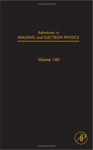 Cover for Advances in Imaging and Electron Physics, Volume 140 (Advances in Imaging and Electron Physics) (Advances in Imaging and Electron Physics)