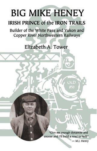 Cover for Big Mike Heney, Irish Prince of the Iron Rails