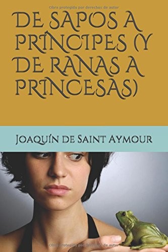 Cover for De Sapos a PrÍncipes (y de Ranas a Princesas)