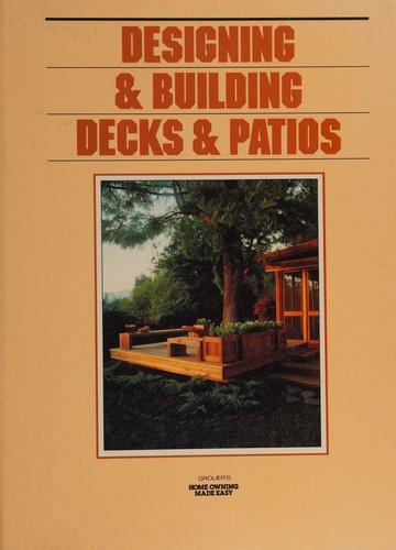 Cover for Designing & Building Decks & Patios (Grolier's Home Owning Made Easy)