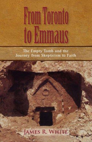 Cover for FROM TORONTO TO EMMAUS The Empty Tomb and the Journey from Skepticism to Faith
