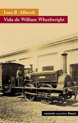 Cover for La Vida de William Wheelwright (Memoria Argentina)