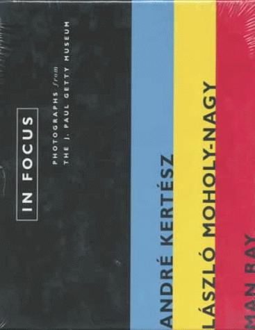 Cover for In Focus: Andre Kertesz, Laszlo Moholy-Nagy, and Man Ray