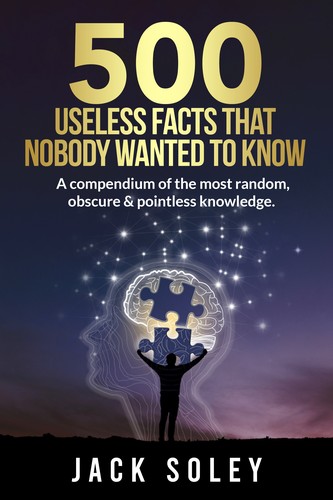 Cover for 500 Useless Facts That Nobody Wanted To Know