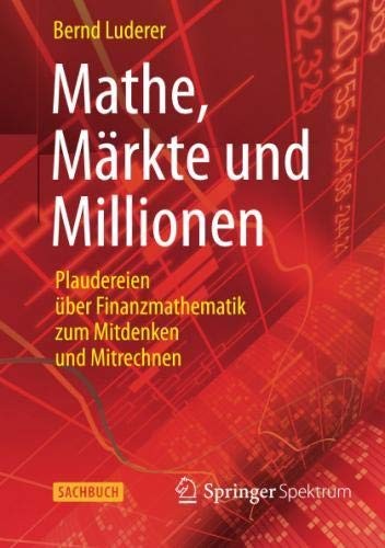 Cover for Mathe, Märkte und Millionen: Plaudereien über Finanzmathematik zum Mitdenken und Mitrechnen (German Edition)