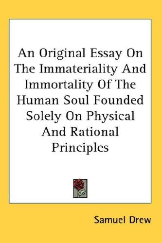 Cover for An Original Essay On The Immateriality And Immortality Of The Human Soul Founded Solely On Physical And Rational Principles