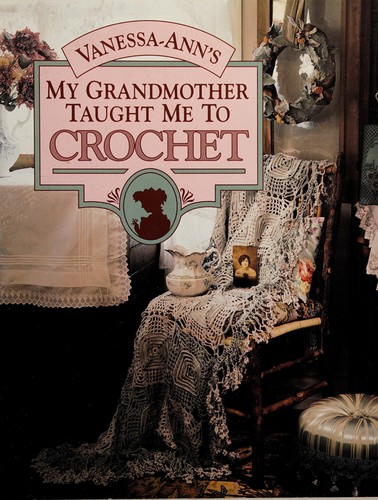 Cover for Vanessa-Ann's my grandmother taught me to crochet.