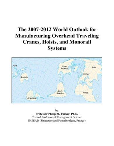 Cover for The 2007-2012 World Outlook for Manufacturing Overhead Traveling Cranes, Hoists, and Monorail Systems