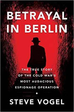 Cover for Betrayal in Berlin: The True Story of the Cold War's Most Audacious Espionage Operation