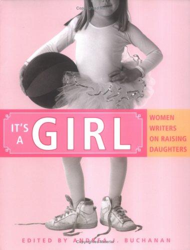 Cover for It's a girl; women writers on raising daughters