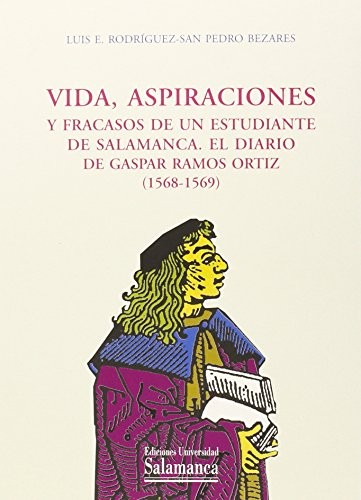 Cover for Vida, aspiraciones y fracasos de un estudiante de Salamanca, el diario de Gaspar Ramos Ortíz