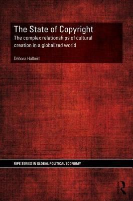 Cover for The State Of Copyright The Complex Relationship Of Cultural Creation In A Globalized World