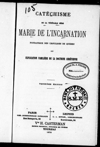 Cover for Catéchisme de la vénérable mère Marie de L'Incarnation, fondratrice des Ursulines de Québec ou Explication familière de la doctrine chrétienne