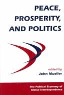 Cover for Peace, Prosperity, and Politics (Political Economy of Global Interdependence)