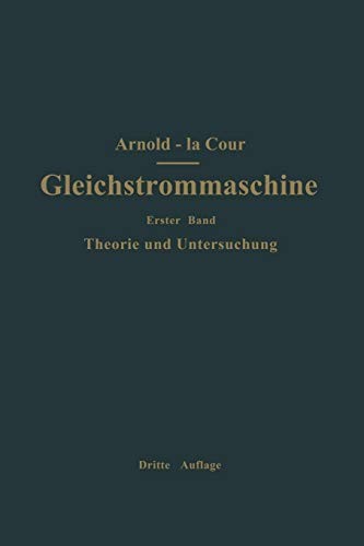 Cover for Die Gleichstrommaschine. Ihre Theorie, Untersuchung, Konstruktion, Berechnung und Arbeitsweise