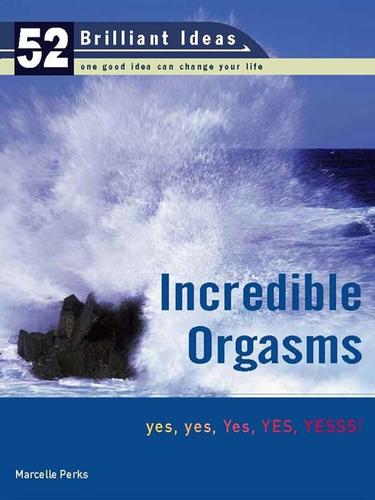 Cover for Incredible Orgasms (52 Brilliant Ideas)