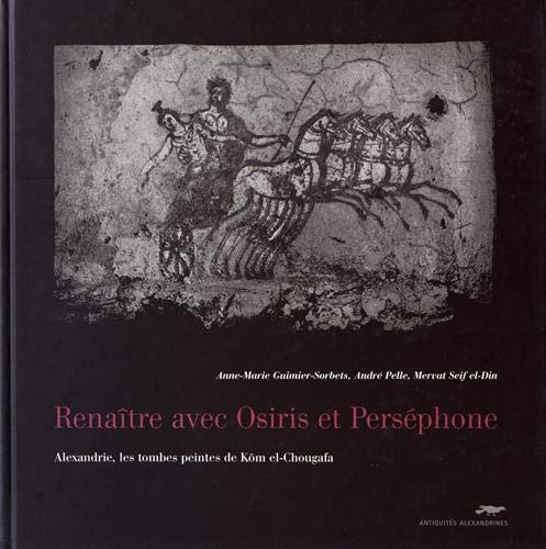 Cover for Renaître avec Osiris et Perséphone - Alexandrie, les tombes peintes de Kôm el-Chougafa