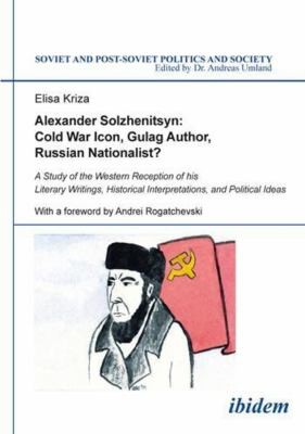 Cover for Alexander Solzhenitsyn - Cold War Icon, Gulag Author, Russian Nationalist?