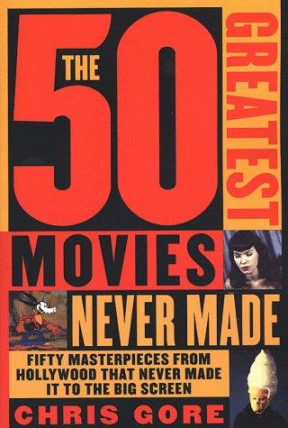 Cover for The 50 greatest movies never made