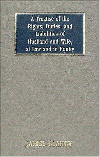 Cover for A treatise of the rights, duties, and liabilities of husband and wife