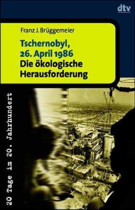 Cover for Tschernobyl, 26. April 1986. Die ökologische Herausforderung.