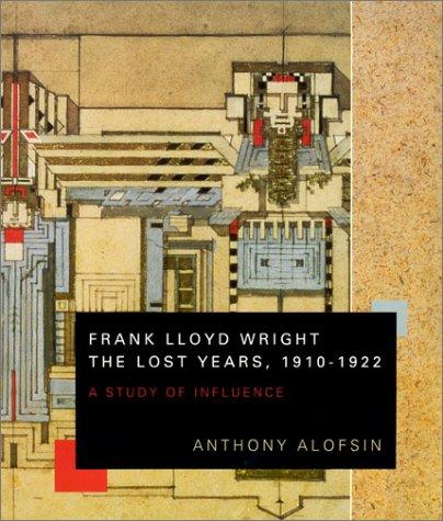 Cover for Frank Lloyd Wright--the Lost Years, 1910-1922