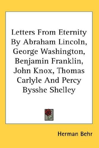 Cover for Letters From Eternity By Abraham Lincoln, George Washington, Benjamin Franklin, John Knox, Thomas Carlyle And Percy Bysshe Shelley
