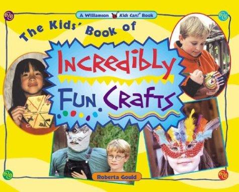 Cover for The Kids' Book of Incredibly Fun Crafts