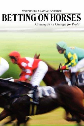 Cover for Betting on Horses - Utilising Price Changes for Profit