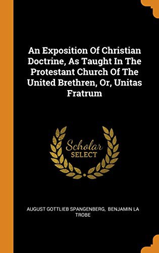 Cover for An Exposition Of Christian Doctrine, As Taught In The Protestant Church Of The United Brethren, Or, Unitas Fratrum