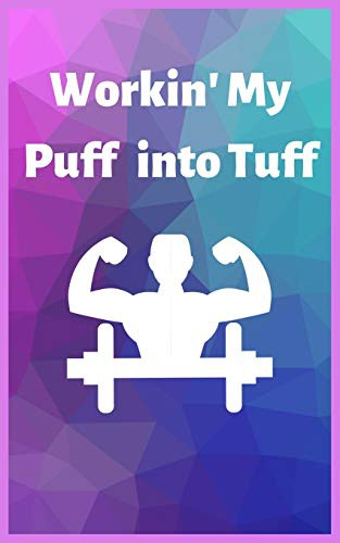 Cover for Workin' My Puff into Tuff : Keep track of your Strength Training