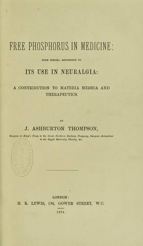 Cover for Free phosphorus in medicine : with special reference to its use in neuralgia a contribution to materia medica and therapeutics