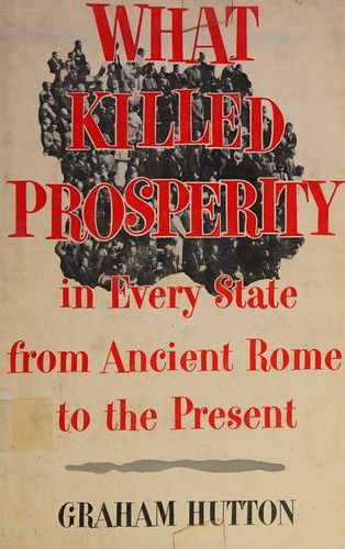 Cover for What killed prosperity, in every state from ancient Rome to the present