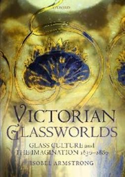 Cover for Victorian glassworlds: glass culture and the imagination 1830-1880