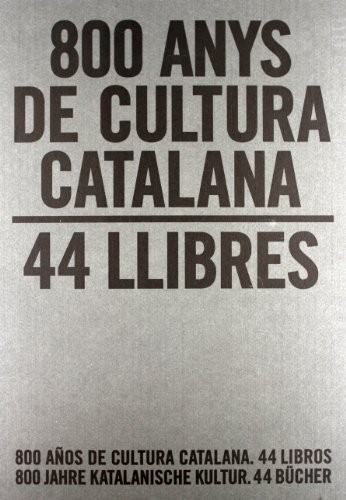 Cover for 800 anys de cultura catalana. 44 llibres / 800 años de cultura catalana. 44 libros / 800 Jahre Katalanische Kultur. 44 Bücher
