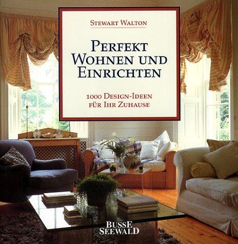 Cover for Perfekt Wohnen und Einrichten. 1000 Design- Ideen für Ihr Zuhause.