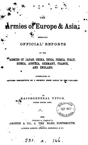 Cover for The armies of Europe & Asia: Embracing Official Reports on the Armies of Japan, China, India ...