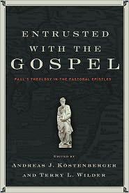 Cover for Entrusted with the Gospel:  Paul's theology in thePastoral