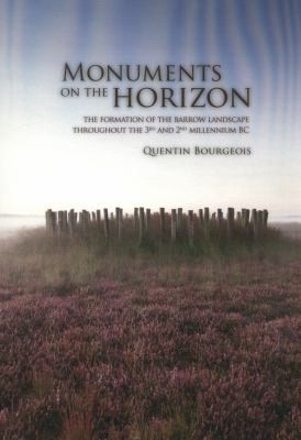 Cover for Monuments On The Horizon The Formation Of The Barrow Landscape Throughout The 3rd And 2nd Millennium Bc