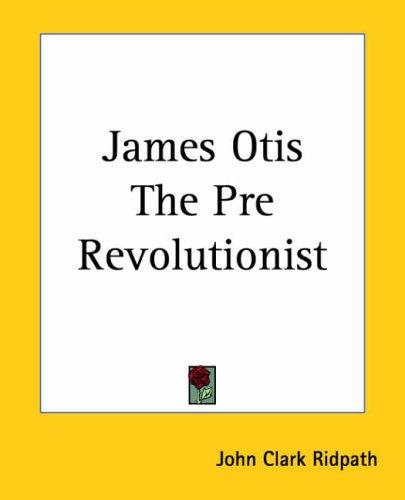 Cover for James Otis The Pre Revolutionist