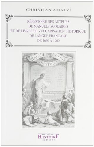 Cover for Répertoire des auteurs de manuels scolaires et de livres de vulgarisation historique de langue française : de 1660 à 1960