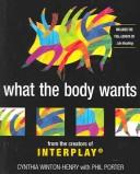 Cover for What The Body Wants: From The Creators Of Interplay 