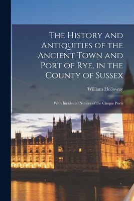 Cover for History and Antiquities of the Ancient Town and Port of Rye, in the County of Sussex