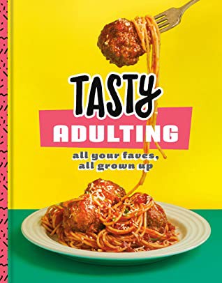 Cover for Tasty Adulting : All Your Faves, All Grown up