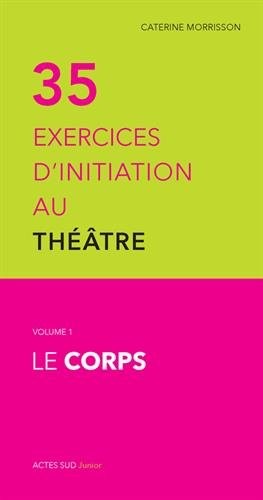 Cover for TRENTE CINQ EXERCICES D'INITIATION AU THEATRE T1 LE CORPS