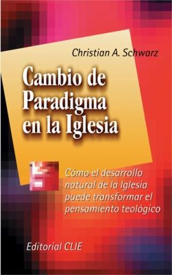 Cover for Cambio De Paradigma En La Iglesia Cmo El Desarrollo Natural De La Iglesia Puede Transformar El Pensamiento Teolgico