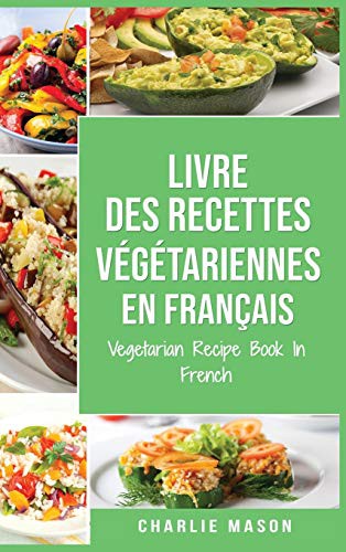 Cover for Livre Des Recettes Végétariennes En Français/ Vegetarian Recipe Book In French