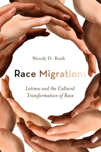 Cover for Race Migrations: Latinos and the Cultural Transformation of Race